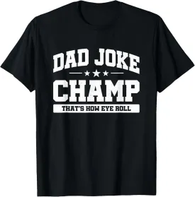 Dad Joke Champ - Bad Puns - How Eye Roll - Funny Dad Joke T-Shirt