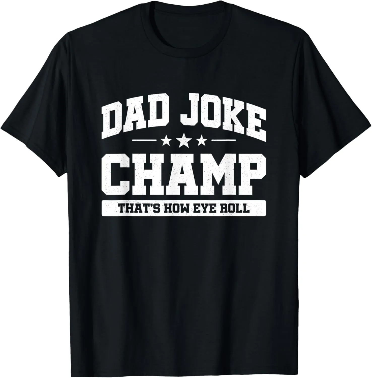 Dad Joke Champ - Bad Puns - How Eye Roll - Funny Dad Joke T-Shirt